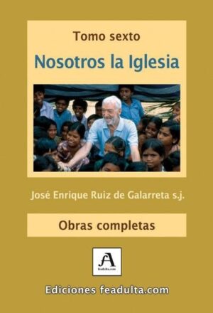 Tomo VI. Nosotros la Iglesia