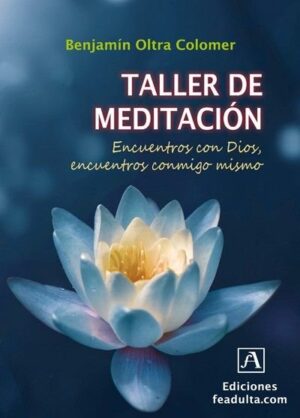 Taller de meditación. Encuentros con Dios, encuentros conmigo mismo