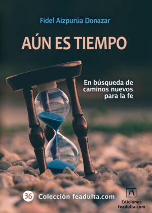 Aún es tiempo. En búsqueda de caminos nuevos para la fe