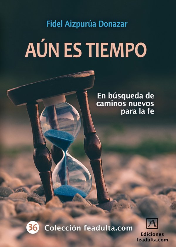 Aún es tiempo. En búsqueda de caminos nuevos para la fe