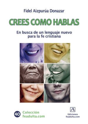 Crees como hablas. En búsqueda de un lenguaje nuevo para la fe cristiana