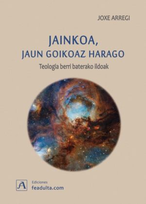 Jainkoa, jaun goikoaz harago. Teologia berri baterako ildoak