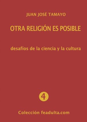Otra religión es posible. Desafíos de la ciencia y la cultura