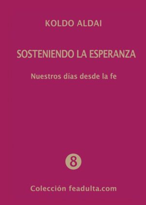 Sosteniendo la esperanza. Nuestros días desde la fe