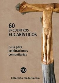 60 encuentros eucarísticos. Guía para celebraciones comunitarias - Imagen 2