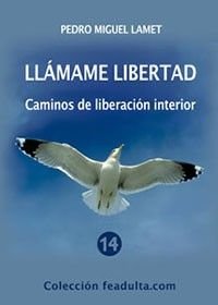Llámame libertad. Caminos de liberación interior