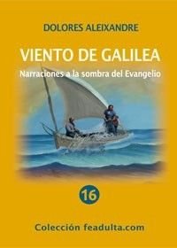 Viento de Galilea. Narraciones a la sombra del Evangelio