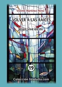 Volver a las raíces. Jesús vive en mí
