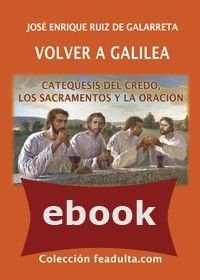 Volver a Galilea. Catequesis del credo, los sacramentos y la oración - Imagen 2