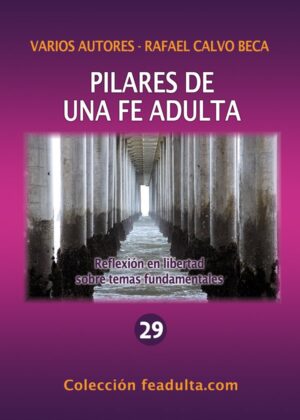 Pilares de una fe adulta. Reflexión en libertad sobre temas fundamentales