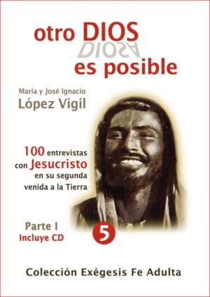 Otro Dios es posible - parte I. 100 entrevistas en exclusiva con Jesucristo