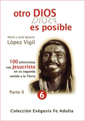 Otro Dios es posible - parte II. 100 entrevistas en exclusiva con Jesucristo
