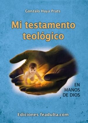 Mi testamento teológico. En manos de Dios