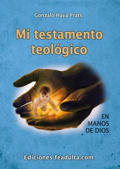Mi testamento teológico. En manos de Dios